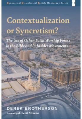 Contextualization or Syncretism?: The Use of Other-Faith Worship Forms in the Bible and in Insider Movements (Evangelical Mis