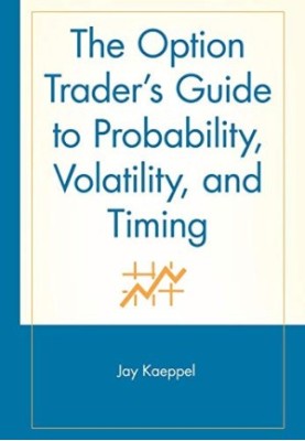 The Option Trader's Guide to Probability, Volatility, and Timing