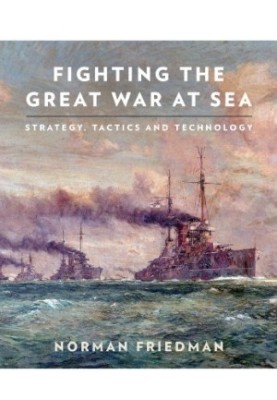 Fighting the great war at sea : strategy, tactics and technology