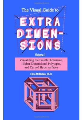 The Visual Guide to Extra Dimensions Volume 1: Visualizing the Fourth Dimension, Higher-Dimensional Polytopes, and Curved Hyp