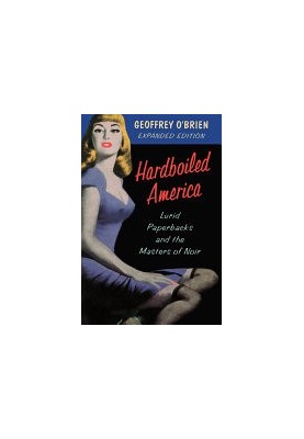 Hardboiled America: Lurid Paperbacks And The Masters Of Noir