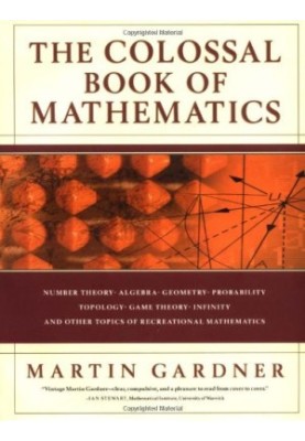The Colossal Book of Mathematics - Classic Puzzles, Paradoxes, and Problems