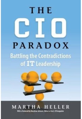 The CIO Paradox: Battling the Contradictions of IT Leadership