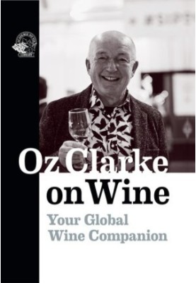 Oz Clarke on Wine: Your Global Wine Companion