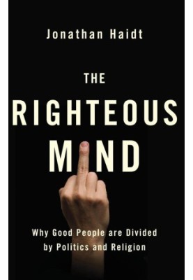 The Righteous Mind · Why Good People Are Divided by Politics and Religion