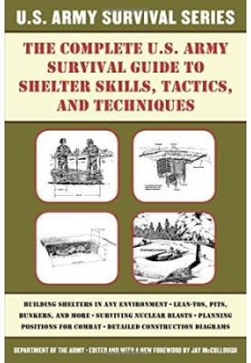 The Complete U.S. Army Survival Guide to Shelter Skills, Tactics, and Techniques