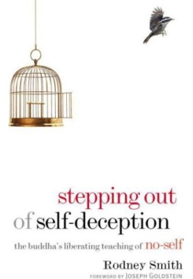 Stepping Out of Self-Deception: The Buddha's Liberating Teaching of No-Self