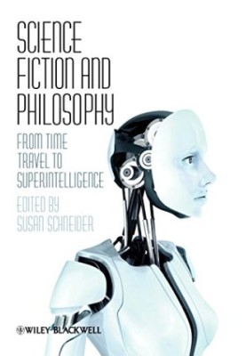 Science Fiction and Philosophy: From Time Travel to Superintelligence