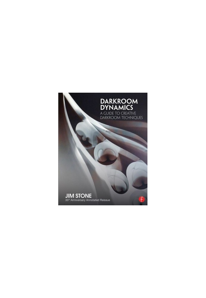 Darkroom Dynamics: A Guide to Creative Darkroom Techniques - 35th Anniversary Annotated Reissue (Alternative Process Photogra