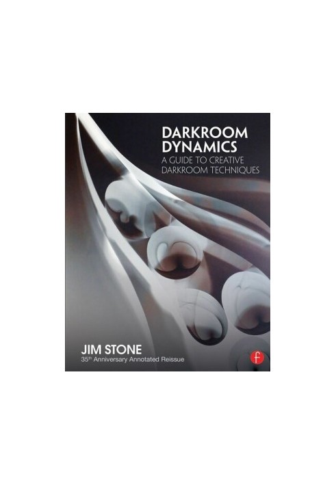 Darkroom Dynamics: A Guide to Creative Darkroom Techniques - 35th Anniversary Annotated Reissue (Alternative Process Photogra