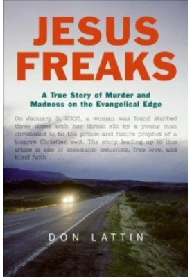 Jesus Freaks: A True Story of Murder and Madness on the Evangelical Edge