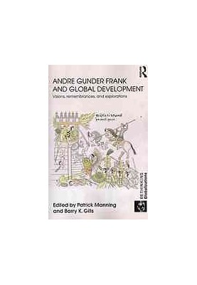 Andre Gunder Frank and global development: Visions, remembrances and explorations
