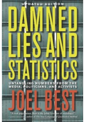 Damned lies and statistics : untangling numbers from the media, politicians and ctivists