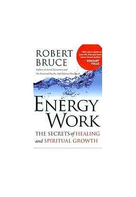Energy Work: The Secrets of Healing and Spiritual Development