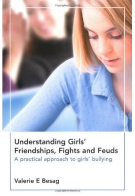 Understanding Girls' Friendships, Fights And Feuds - A Practical Approach To Girls' Bullying.