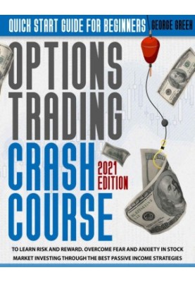 Options Trading Crash Course: Quick Start Guide For Beginners To Learn Risk And Reward