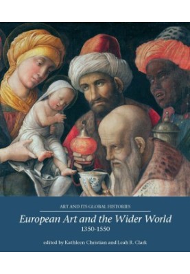 European Art and the Wider World 1350–1550 (Art and its Global Histories, 1)
