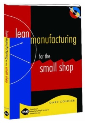 Lean manufacturing for the small shop