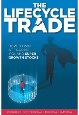 The Lifecycle Trade: How to Win at Trading IPOs and Super Growth Stocks