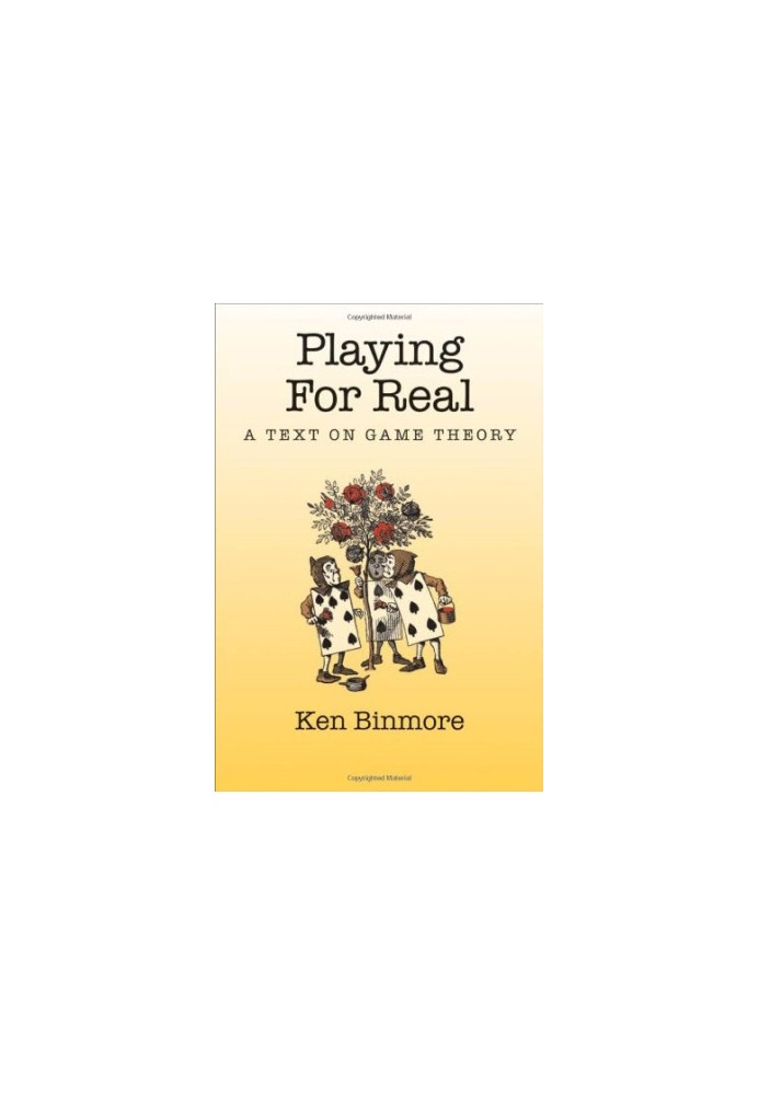 Playing for Real: A Text on Game Theory