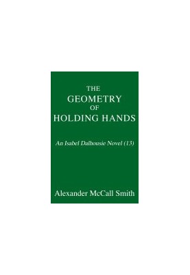 The Geometry of Holding Hands: An Isabel Dalhousie Novel (13)