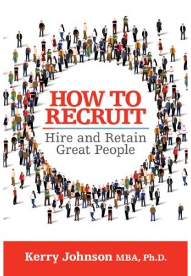 How to Recruit, Hire and Retain Great People