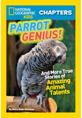 National Geographic Kids Chapters: And More True Stories of Amazing Animal Talents (NGK Chapters): Parrot Genius: And More Tr
