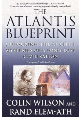 The Atlantis Blueprint: Unlocking the Ancient Mysteries of a Long-Lost Civilization