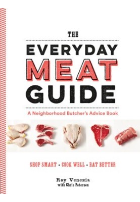 The Everyday Meat Guide: A Neighborhood Butcher's Advice Book