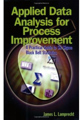 Applied data analysis for process improvement : a practical guide to six sigma black belt statistics