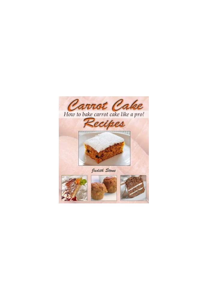 Carrot Cake Recipes: How to Bake Carrot Cake Like A Pro!