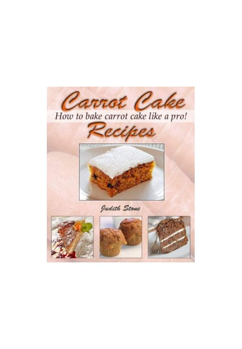 Carrot Cake Recipes: How to Bake Carrot Cake Like A Pro!