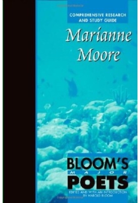 Marianne Moore: Comprehensive Research and Study Guide (Bloom's Major Poets)