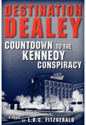 Destination Dealey- Countdown to the Kennedy Conspiracy