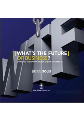 WTF?: What's the Future of Business?: Changing the Way Businesses Create Experiences
