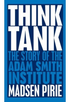 Think Tank: the Story of the Adam Smith Institute