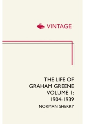 The Life of Graham Greene, Volume 1: 1904-1939