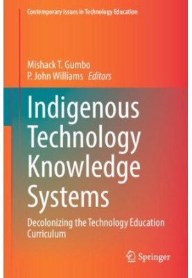 Indigenous Technology Knowledge Systems: Decolonizing the Technology Education Curriculum