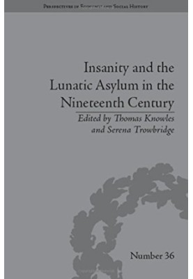 Insanity and the lunatic asylum in the nineteenth century
