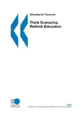Schooling for Tomorrow Think Scenarios, Rethink Education