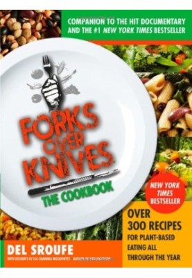 Forks Over Knives - The Cookbook: Over 300 Recipes for Plant-Based Eating All Through the Year