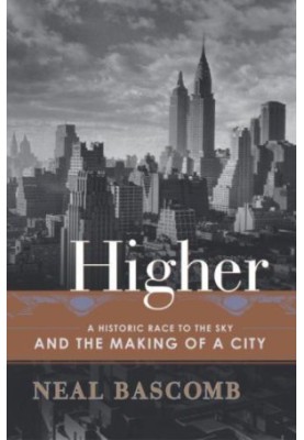 Higher: A Historic Race to the Sky and the Making of a City