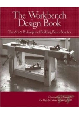 The Workbench Design Book: The Art & Philosophy of Building Better Benches