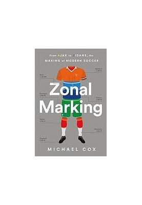 Zonal marking : from Ajax to Zidane, the making of modern soccer