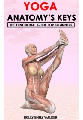YOGA ANATOMY’S KEYS: The Functional Guide for Beginners