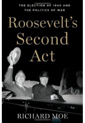 Roosevelt's second act : the election of 1940 and the politics of war