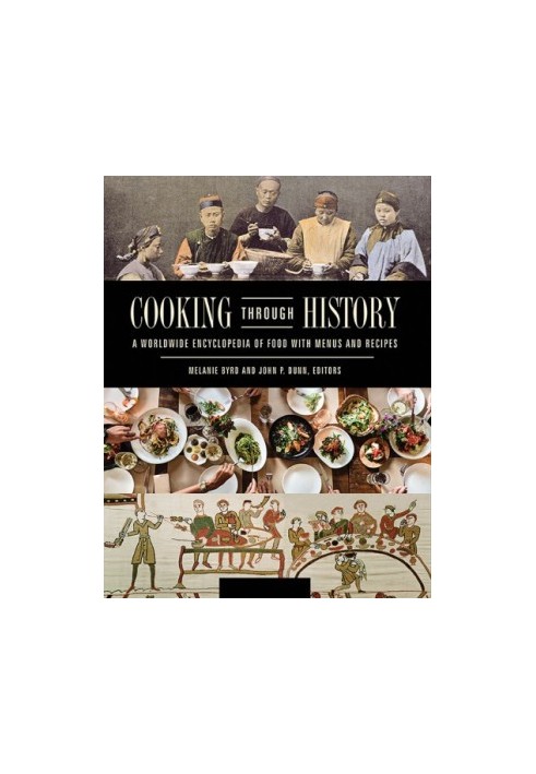 Cooking Through History: A Worldwide Encyclopedia of Food with Menus and Recipes