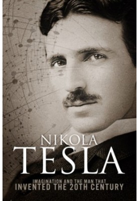 Nikola Tesla - Imagination and the Man That Invented the 20th Century (2013)