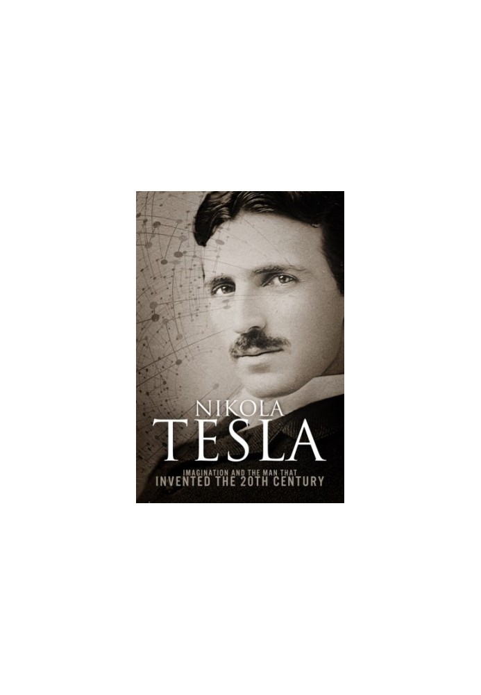 Nikola Tesla - Imagination and the Man That Invented the 20th Century (2013)