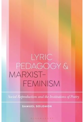 Lyric Pedagogy and Marxist-Feminism: Social Reproduction and the Institutions of Poetry